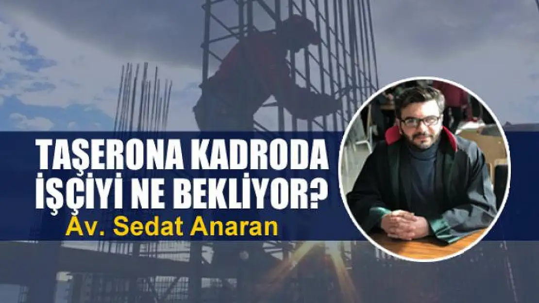 Taşerona kadroda işçiyi ne bekliyor?