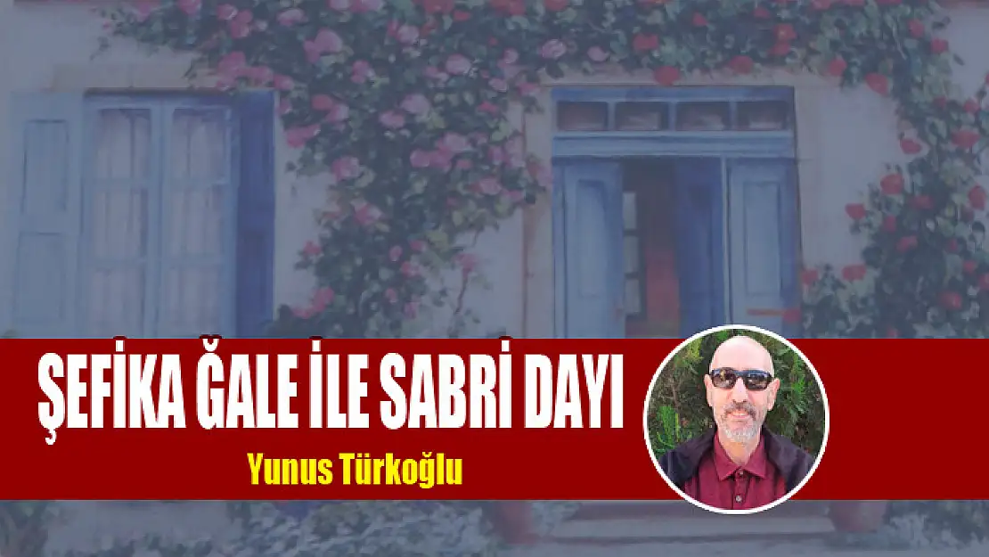 Şefika Ğale İle Sabri Dayı