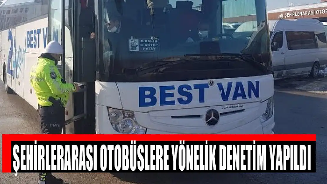 Şehirlerarası otobüslere yönelik denetim yapıldı