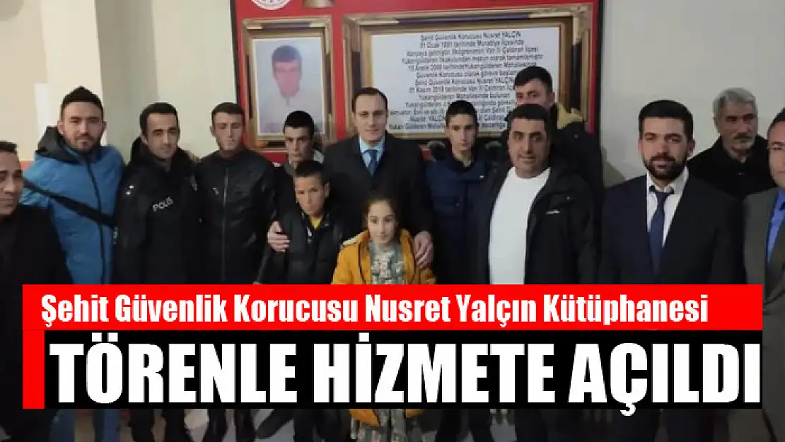 Şehit Güvenlik Korucusu Nusret Yalçın Kütüphanesi törenle açıldı