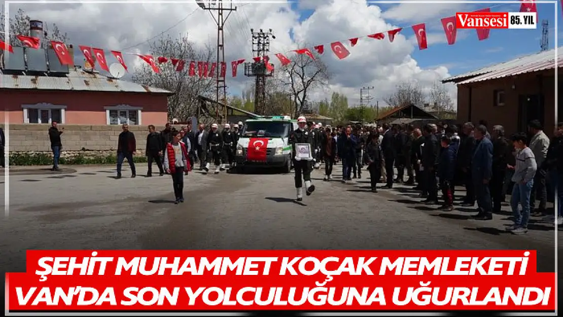 Şehit Muhammet Koçak memleketi Van'da son yolculuğuna uğurlandı