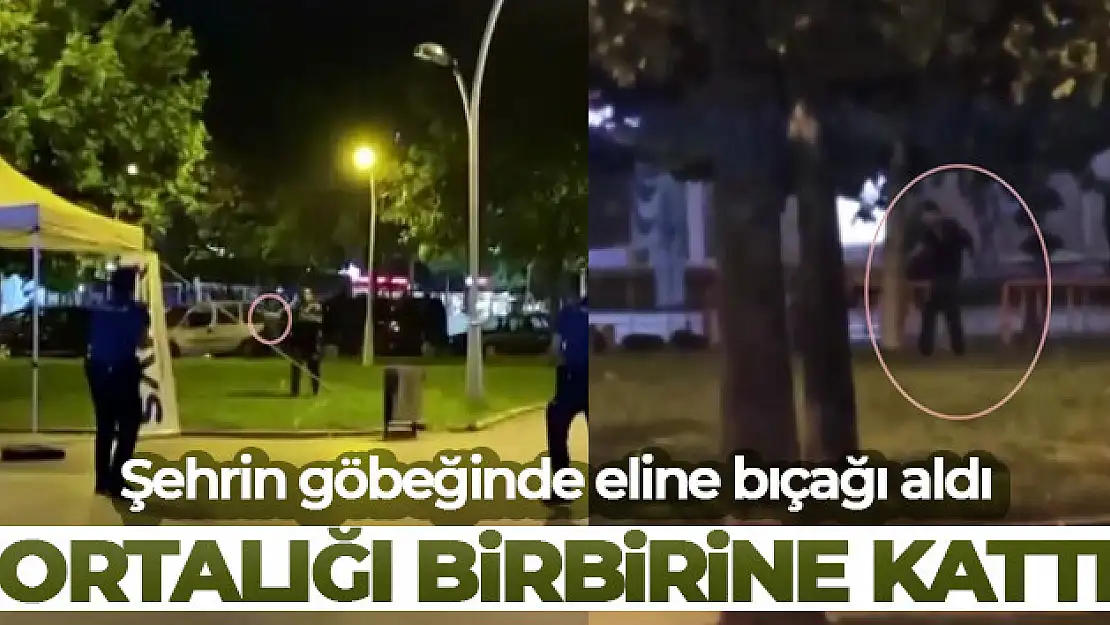 Şehrin göbeğinde bıçakla ortalığı birbirine kattı