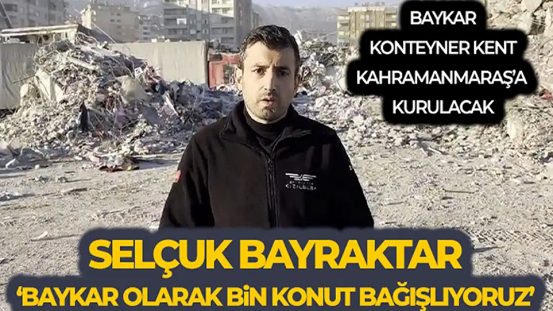 Selçuk Bayraktar: 'Baykar olarak bin konut bağışlıyoruz'