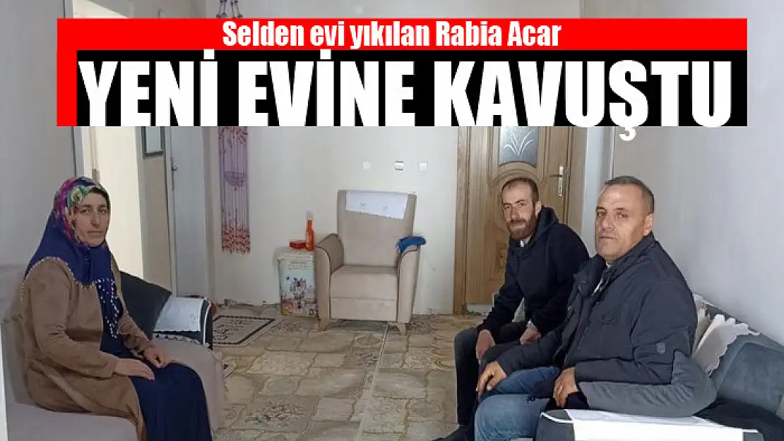 Selden evi yıkılan Rabia Acar yeni evine kavuştu