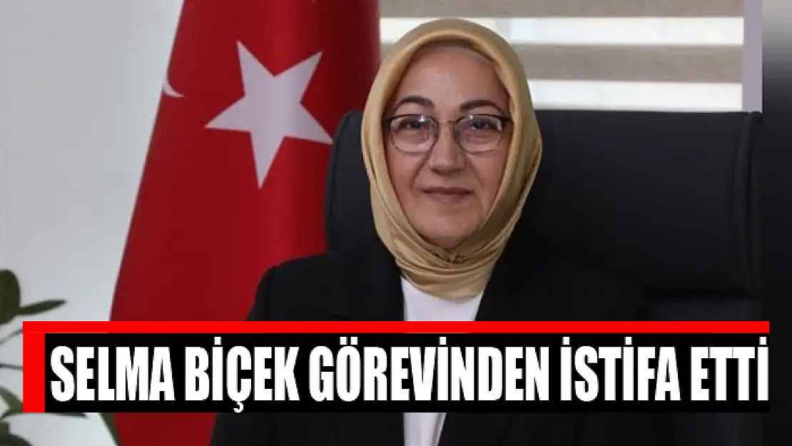 Selma Biçek görevinden istifa etti