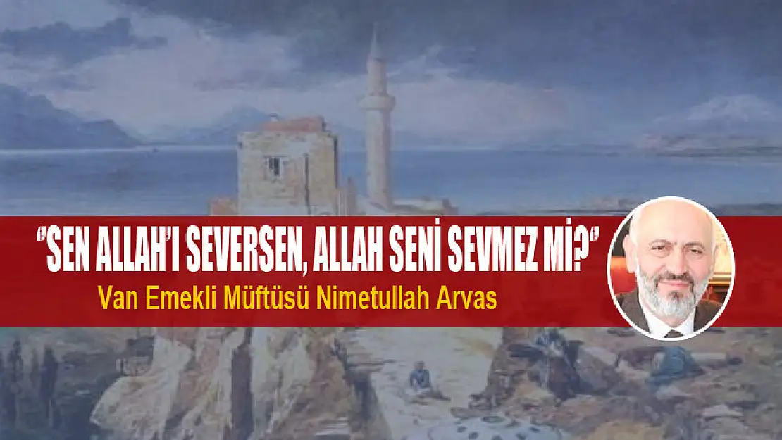 ''Sen Allah'ı seversen, Allah seni sevmez mi?''