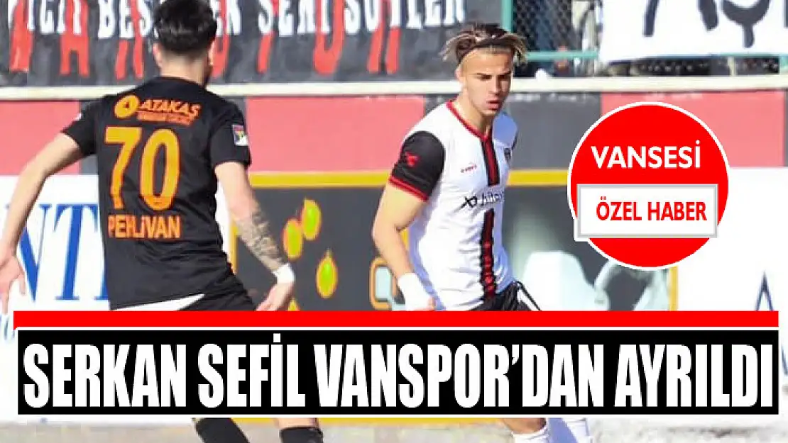 Serkan Sefil Vanspor'dan ayrıldı