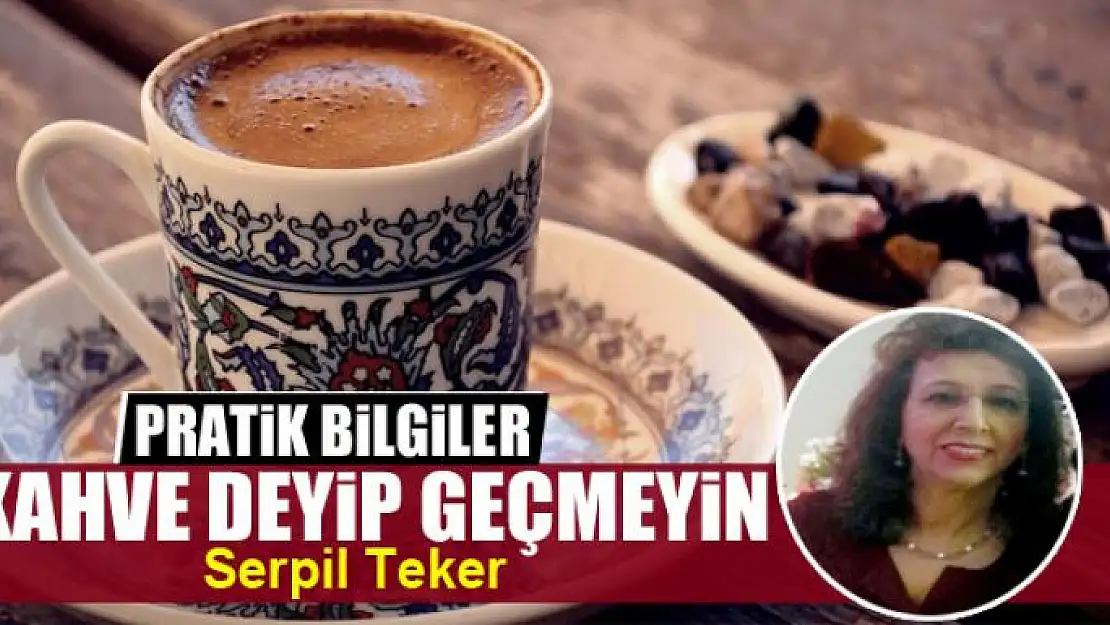 Kahve deyip geçmeyin