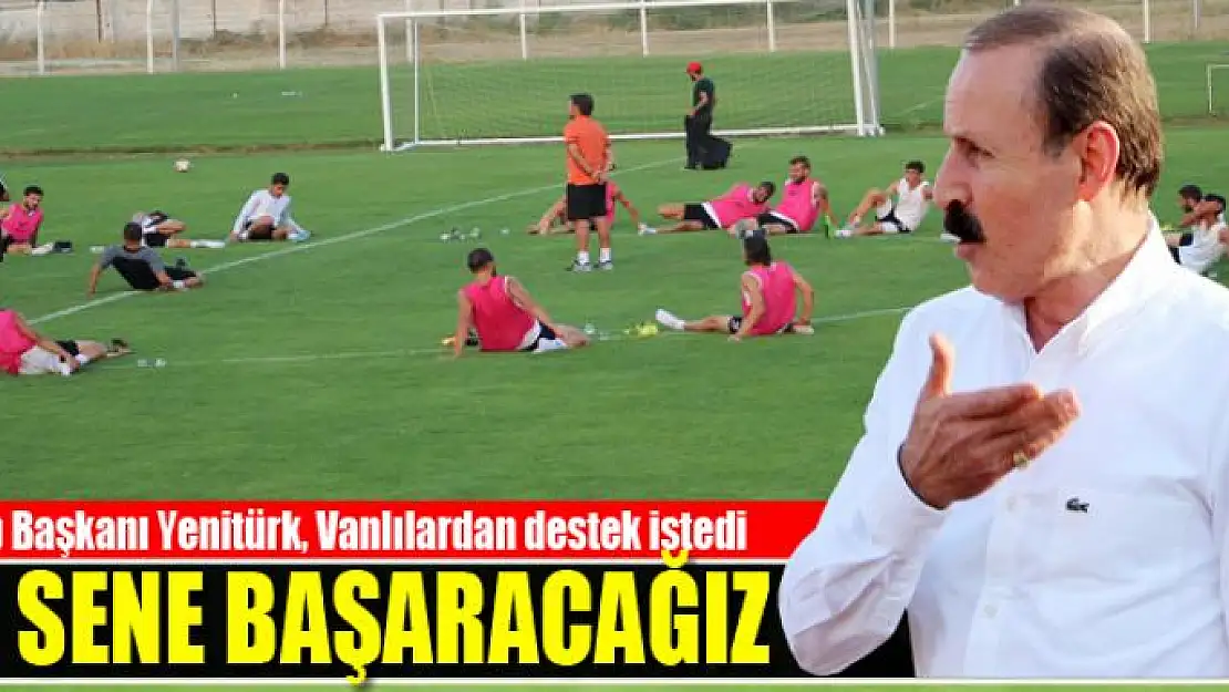 YENİTÜRK: BU SENE BAŞARACAĞIZ