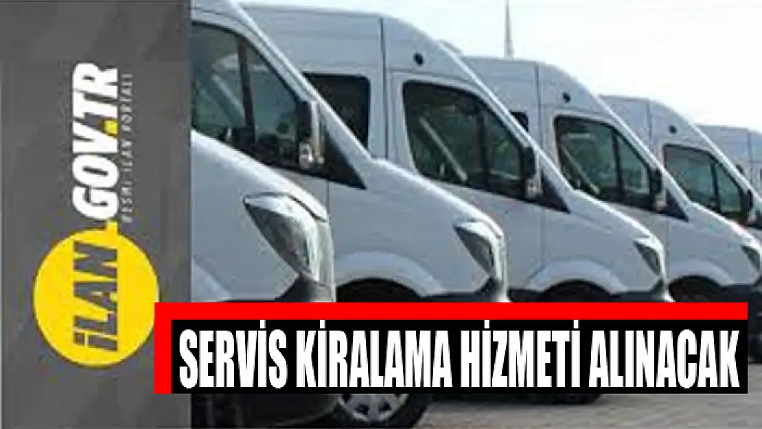 Servis kiralama hizmeti alınacak