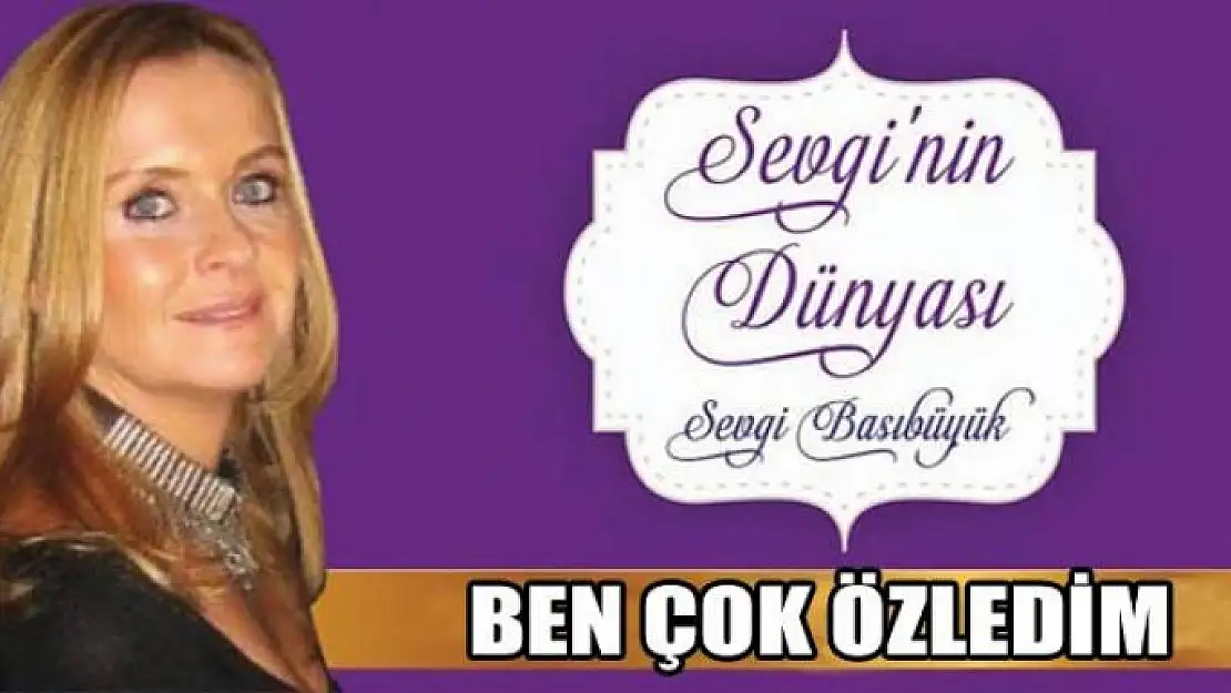 Ben çok özledim