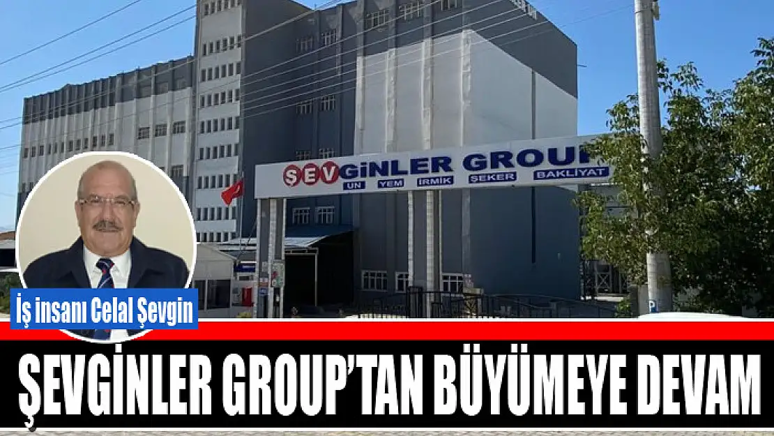 ŞEVGİNLER GROUP'TAN BÜYÜMEYE DEVAM