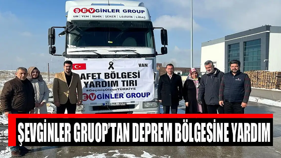 ŞEVGİNLER GRUOP'TAN DEPREM BÖLGESİNE YARDIM