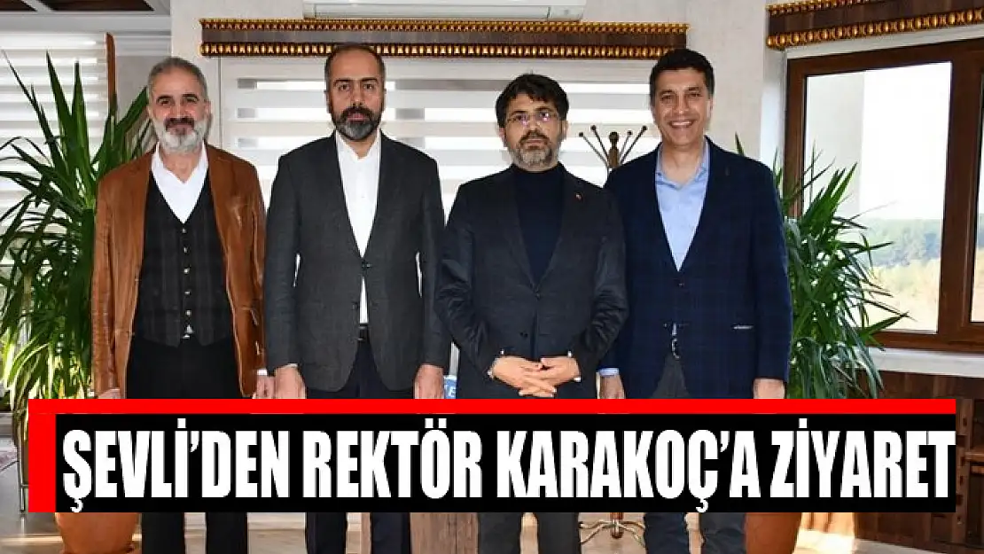 Şevli'den Rektör Karakoç'a ziyaret