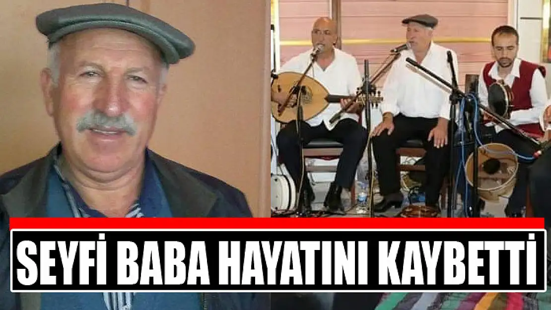 Seyfi Baba hayatını kaybetti