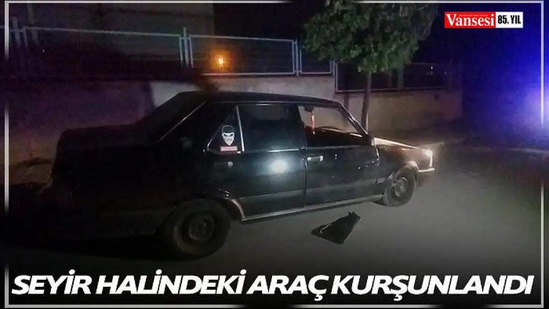 Seyir halindeki araç kurşunlandı