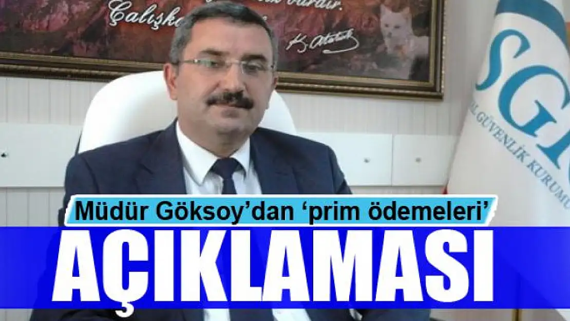 Müdür Göksoy'dan 'prim ödemeleri' açıklaması