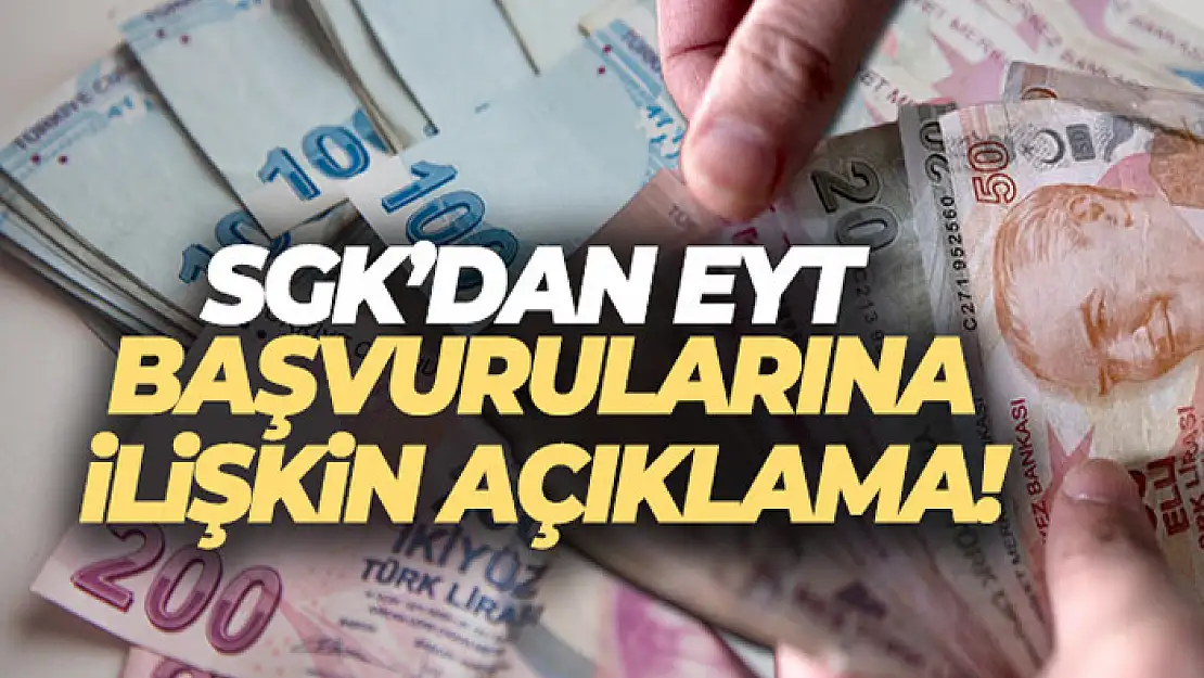 SGK'dan EYT başvurularına ilişkin açıklama