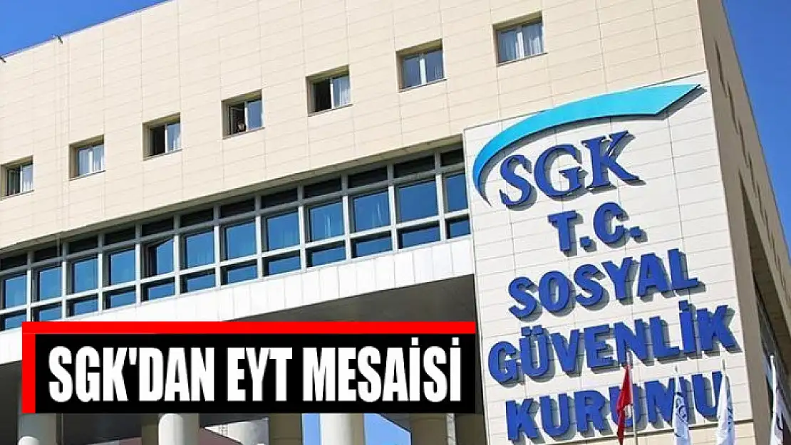 SGK'DAN EYT MESAİSİ