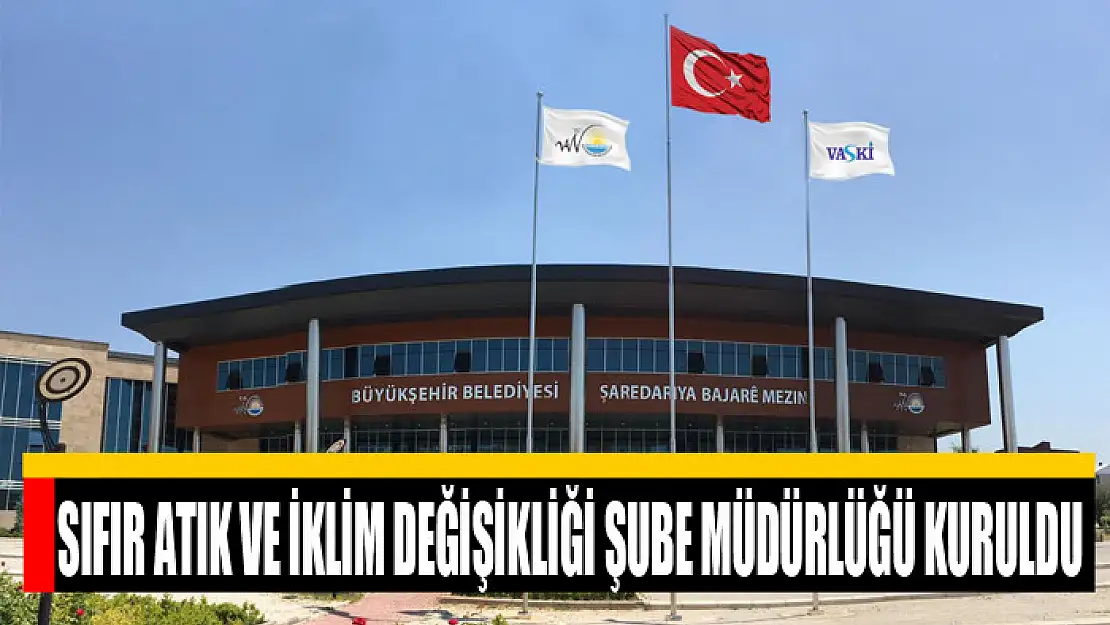 SIFIR ATIK VE İKLİM DEĞİŞİKLİĞİ ŞUBE MÜDÜRLÜĞÜ KURULDU