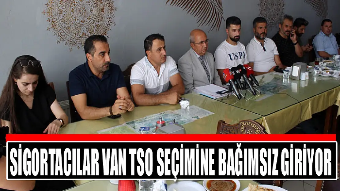 SİGORTACILAR VAN TSO SEÇİMİNE BAĞIMSIZ GİRİYOR