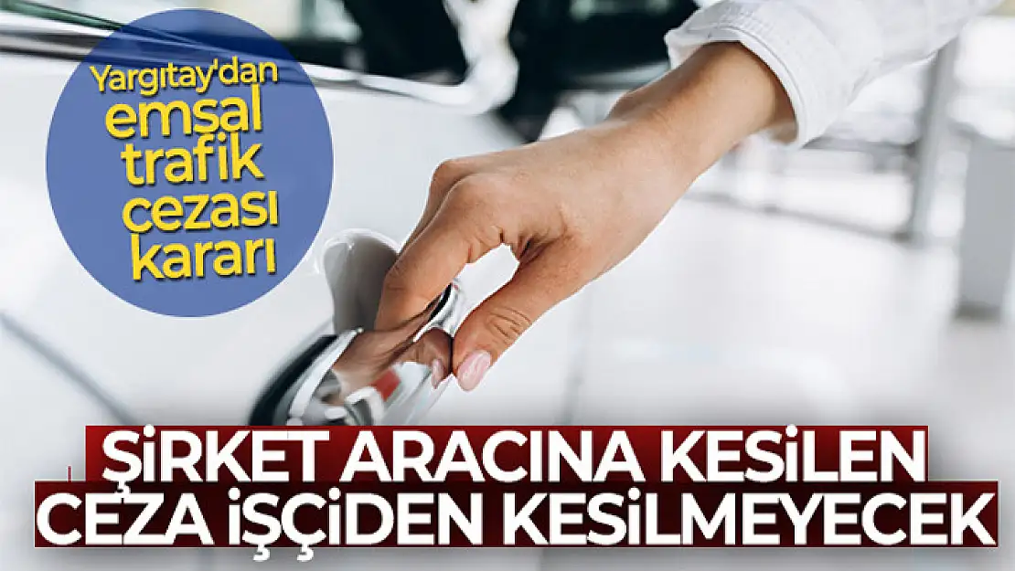 Şirket aracına kesilen ceza işçiden kesilemeyecek