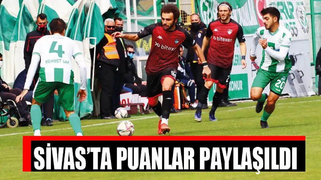 SİVAS'TA PUANLAR PAYLAŞILDI