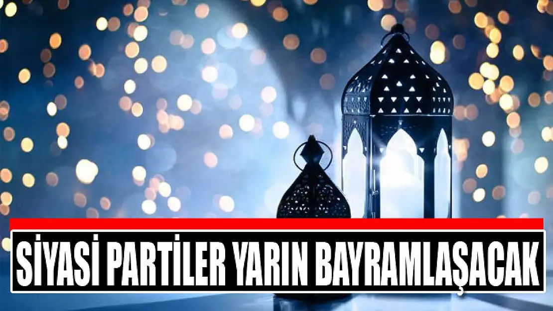 Siyasi partiler yarın bayramlaşacak