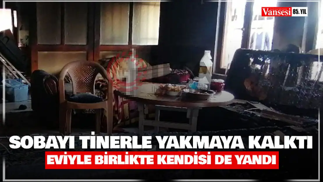 Sobayı tinerle yakmaya kalktı, eviyle birlikte kendisi de yandı