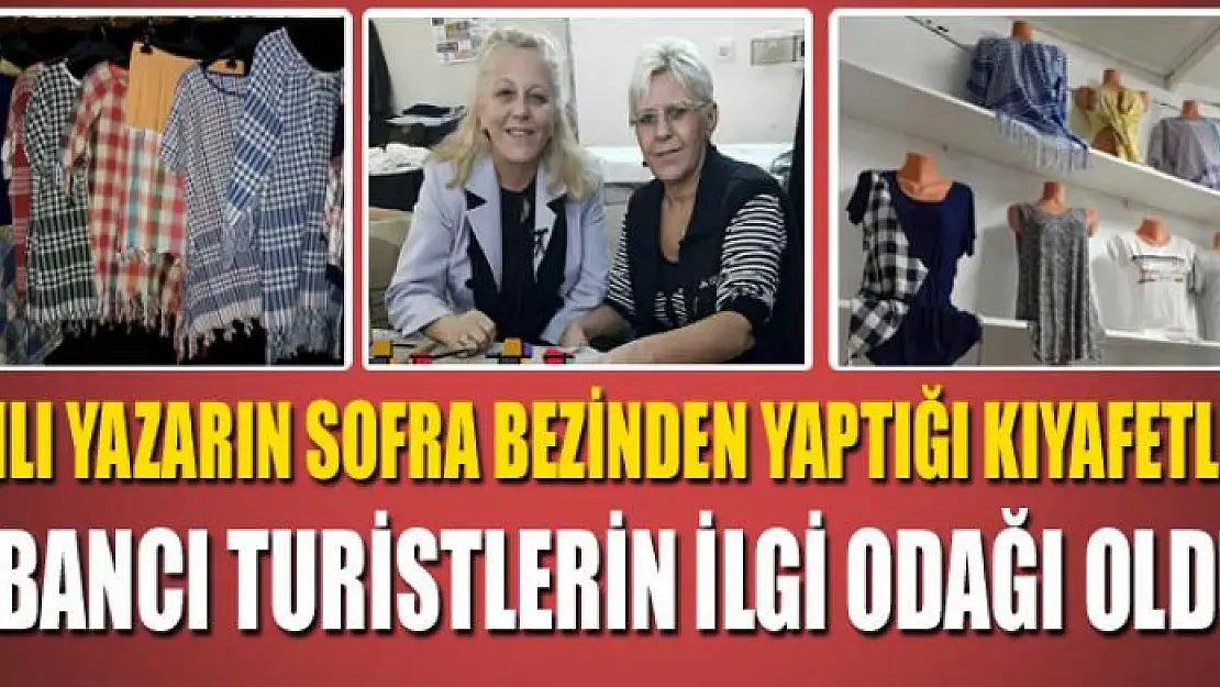 VANLI YAZARIN SOFRA BEZİNDEN YAPTIĞI KIYAFETLER YABANCI TURİSTLERİN İLGİ ODAĞI OLDU