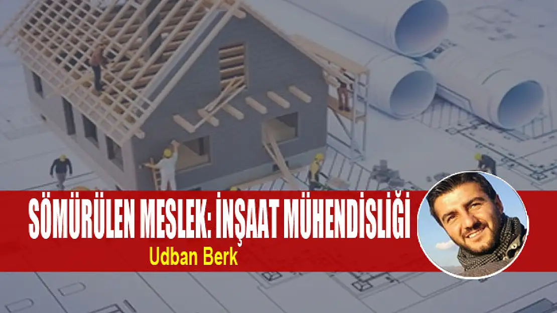 Sömürülen meslek: İnşaat Mühendisliği