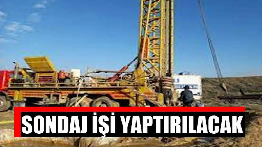 Sondaj işi yaptırılacak