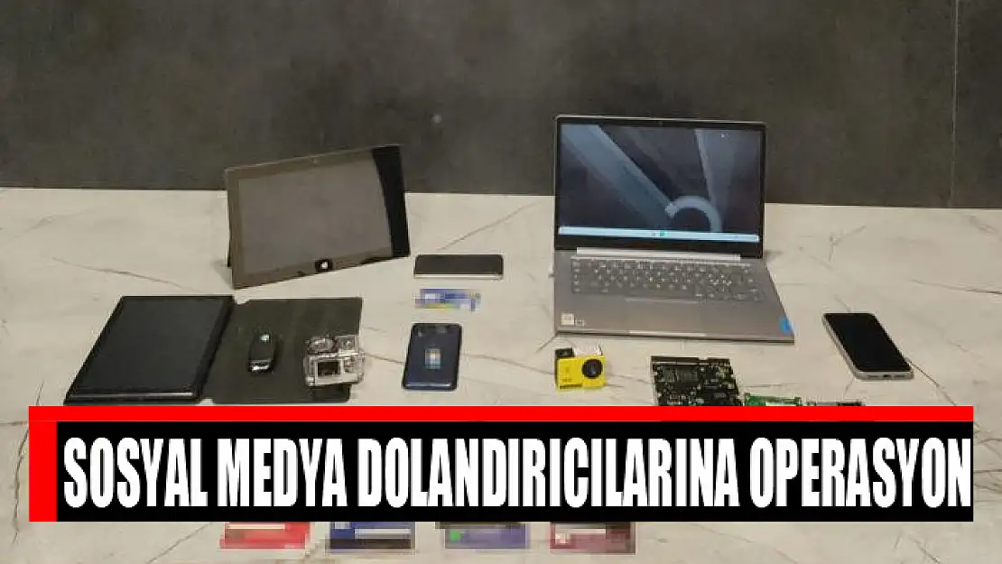 Sosyal medya dolandırıcılarına operasyon