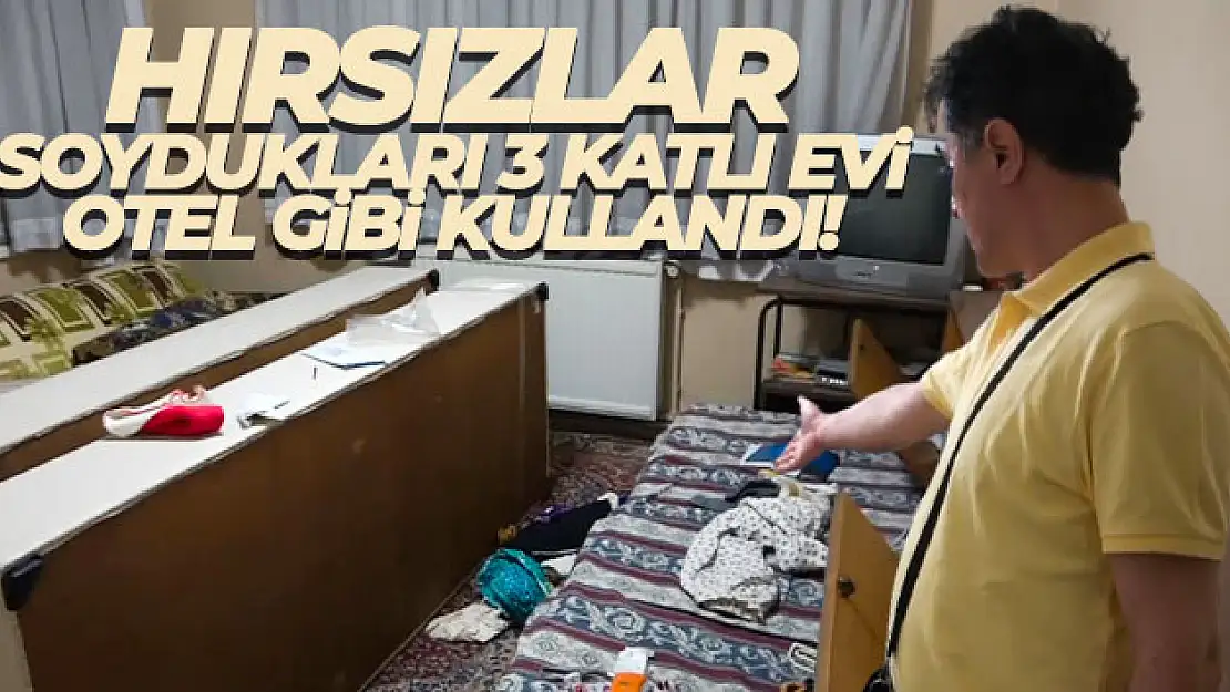 Soydukları 3 katlı evi otel gibi kullanan hırsızlar, ev sahibini şoke etti