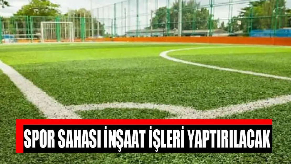 Spor sahası inşaat işleri yaptırılacak