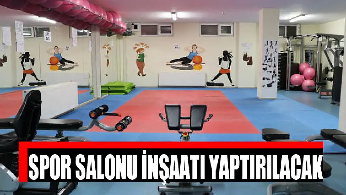 Spor salonu inşaatı yaptırılacak