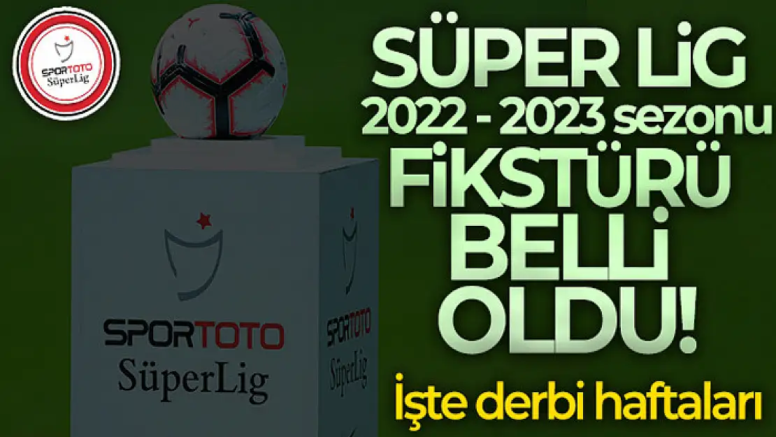 Spor Toto Süper Lig 2022-2023 sezonu fikstürü çekildi