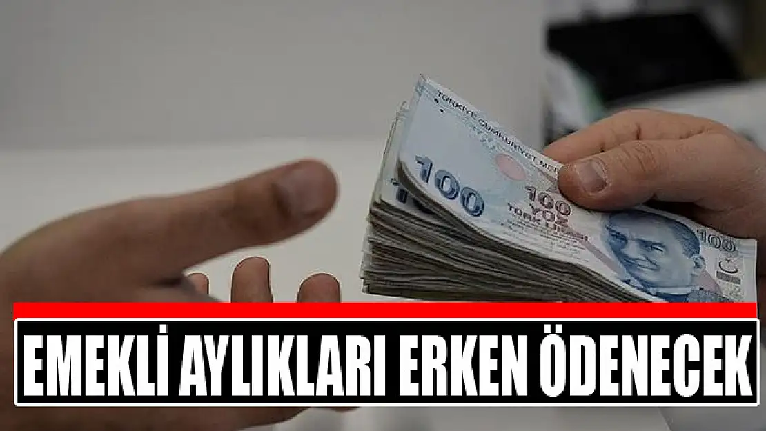 SSK ve BAĞ-KUR emekli aylıkları erken ödenecek