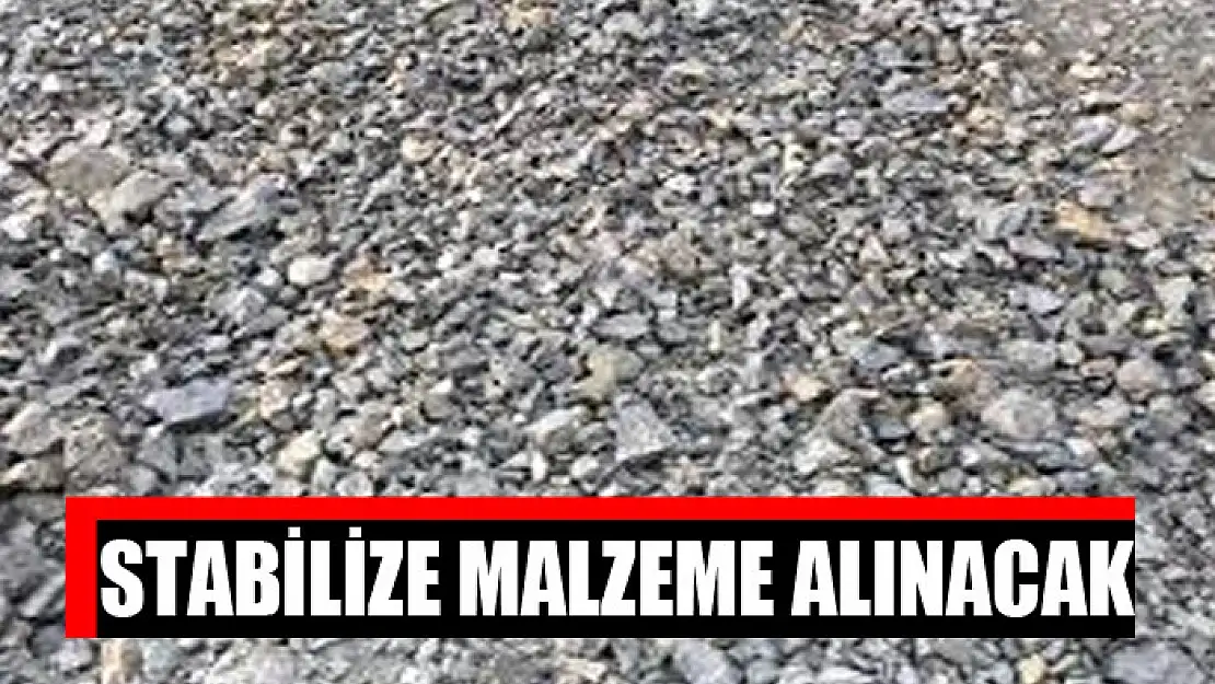 Stabilize malzeme alınacak