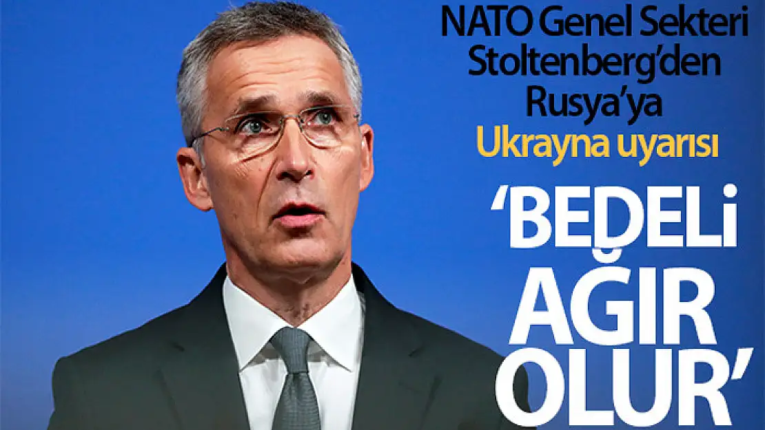 Stoltenberg: Rusya'nın Ukrayna'ya karşı herhangi bir saldırısının bedeli ağır olacaktır