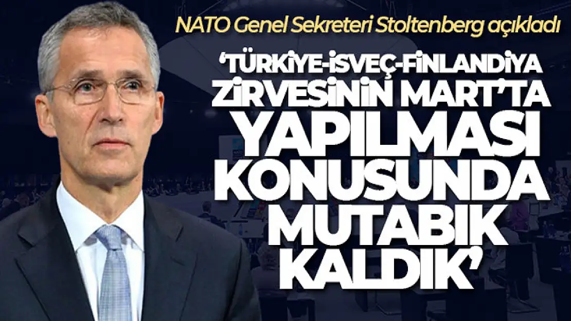 Stoltenberg: 'Türkiye-İsveç-Finlandiya zirvesinin Mart'ta yapılması konusunda mutabık kaldık'