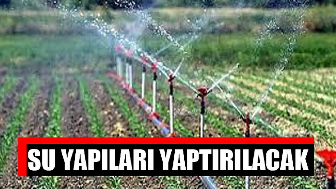 Su yapıları yaptırılacak