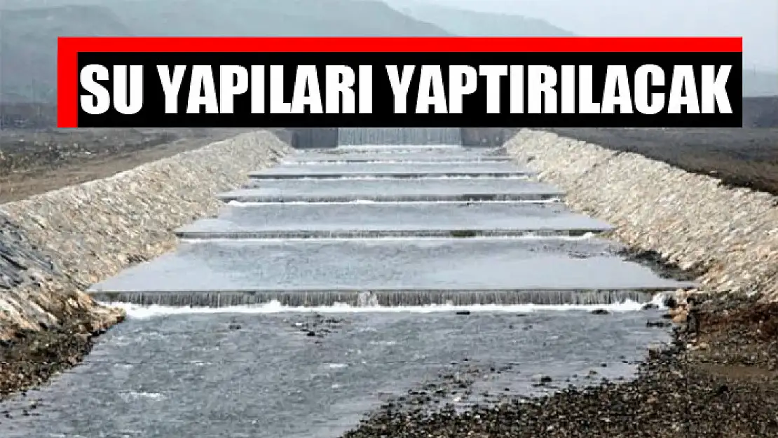 Su yapıları yaptırılacak