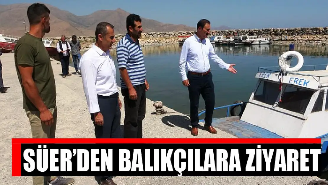 Süer'den balıkçılara ziyaret