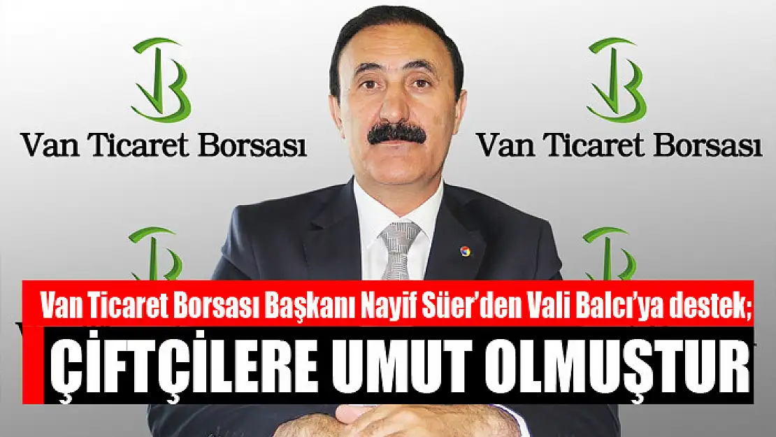 Süer'den Vali Balcı'ya destek Çiftçilere umut olmuştur