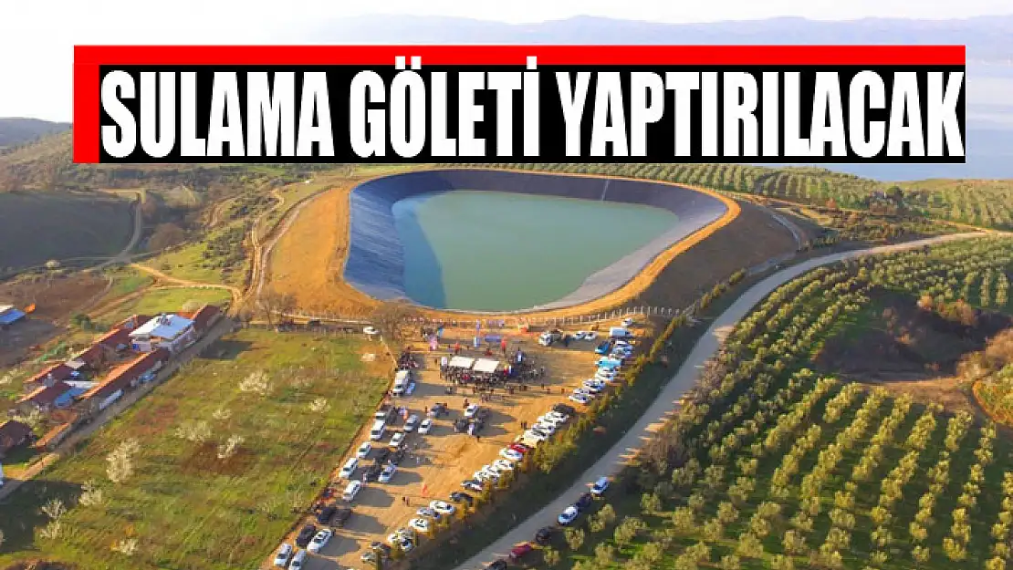 Sulama göleti yaptırılacak