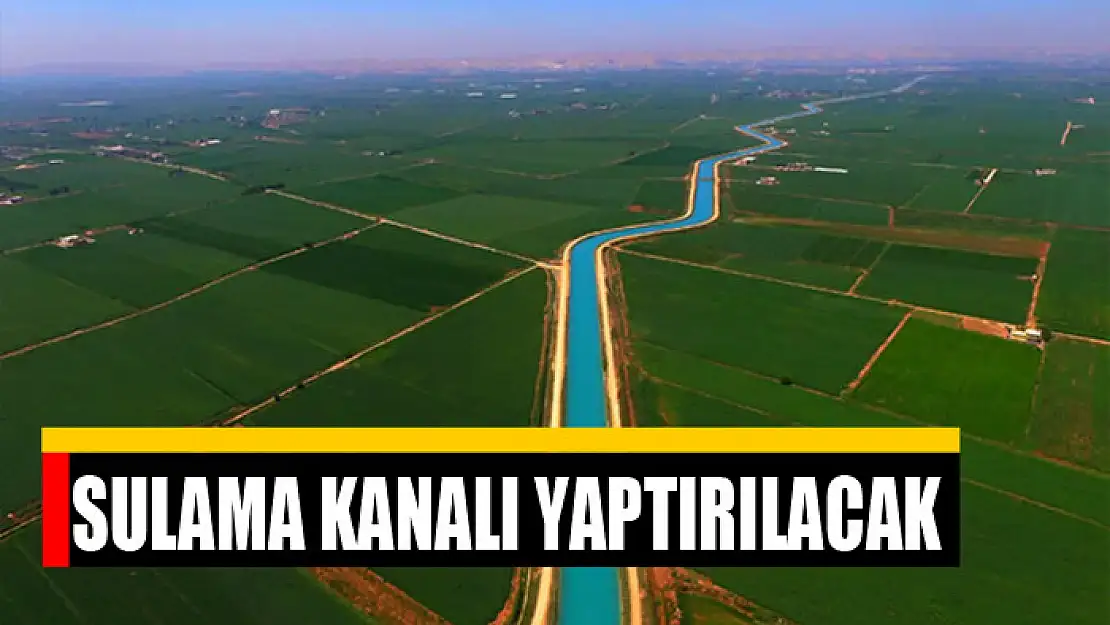 Sulama kanalı yaptırılacak