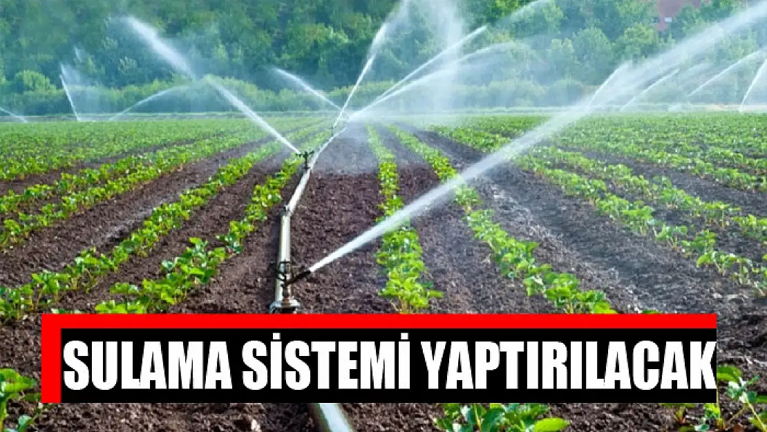 Sulama sistemi yaptırılacak