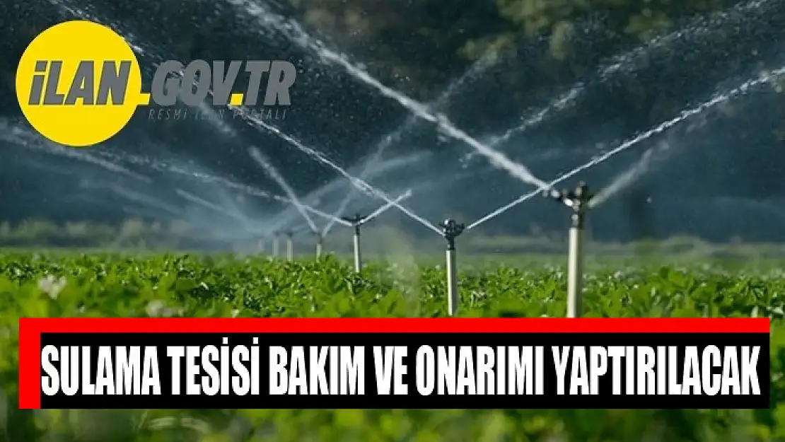 Sulama tesisi bakım ve onarımı yaptırılacak