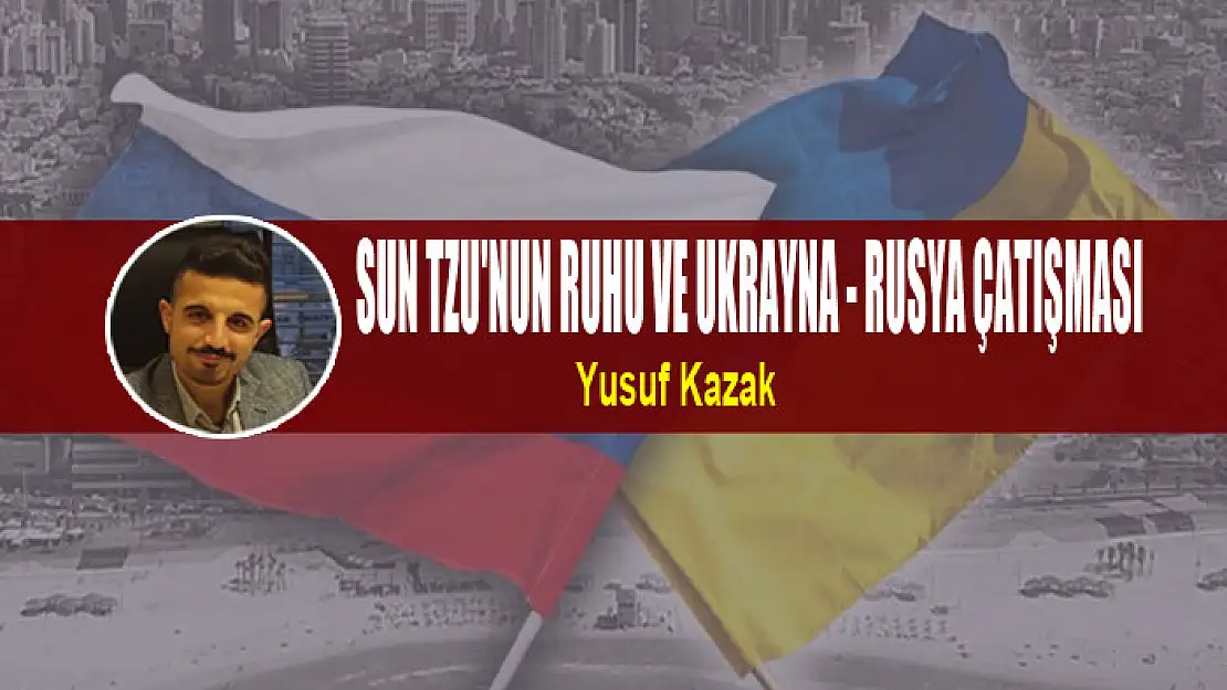 SUN TZU'NUN RUHU VE UKRAYNA - RUSYA ÇATIŞMASI